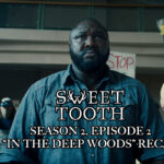 sweet tooth season 2 episode 2 in the deep woods
