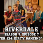 Riverdale Season 7, Episode 7: “Chapter One Hundred Twenty-Four: Dirty Dancing”