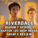 Riverdale Season 7, Episode 8: “Chapter One Hundred Twenty-Five: Hoop Dreams”