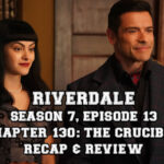 Riverdale Season 7, Episode 13: “Chapter One Hundred Thirty: The Crucible”
