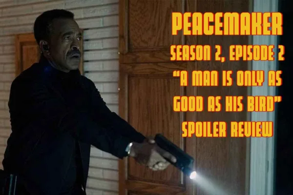 Peacemaker, Season 2, Episode 2 "A Man Is Only As Good As His Bird" | Spoiler Review