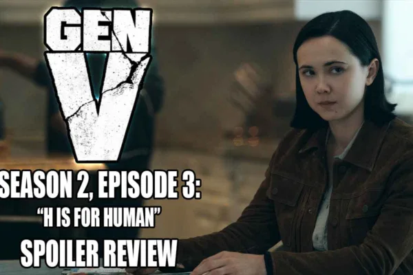 Gen V Season 2, Episode 3 “H Is For Human” | Recap & Review Gen V Season 2 Episode 3 recap H is for Human