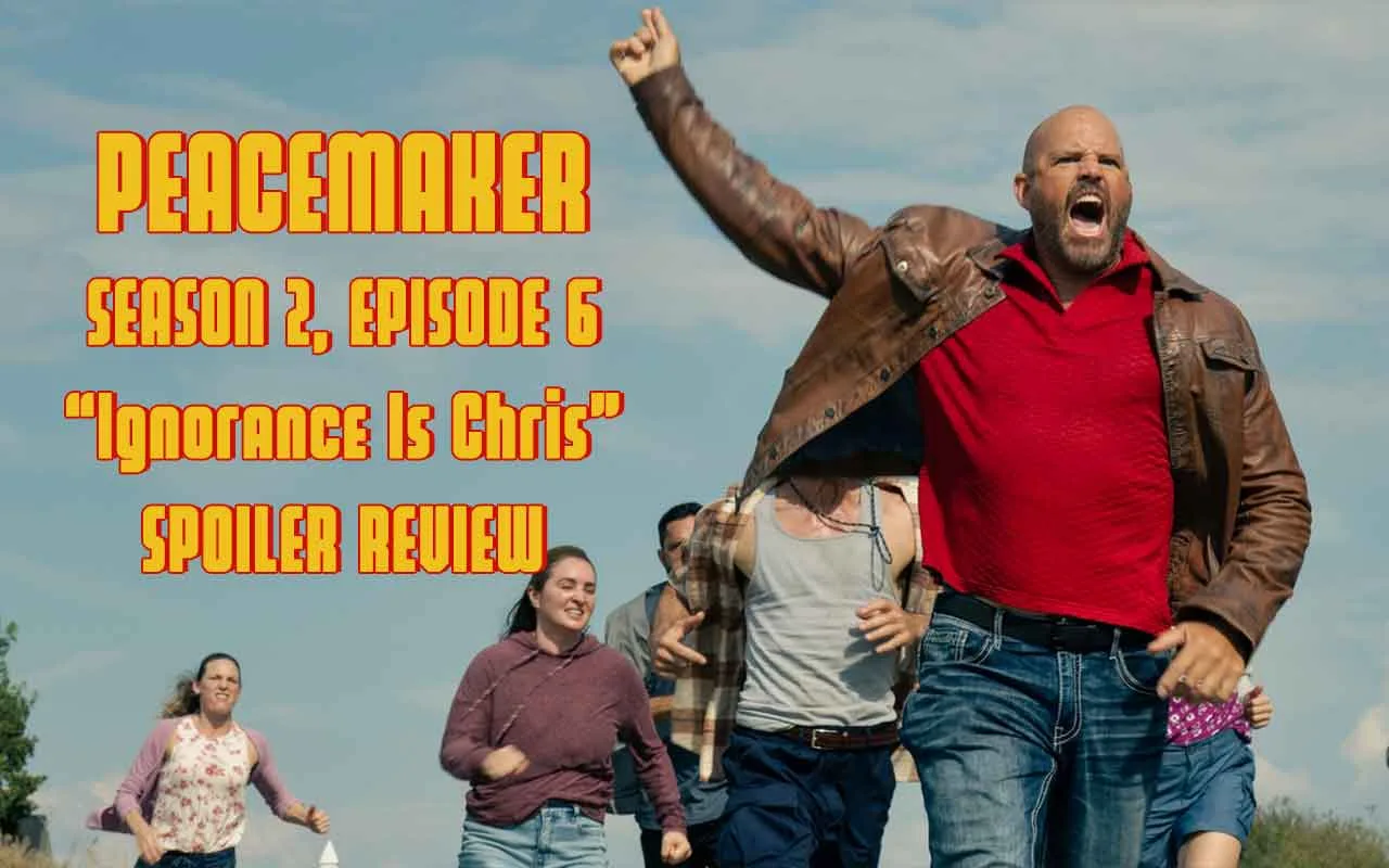 Peacemaker Season 2 Episode 6 Ignorance Is Chris recap spoilers